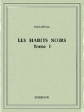Paul Féval - Les Habits Noirs I.