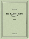 Paul Féval - Les Habits Noirs V.