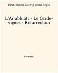 Paul Johann Ludwig (Von) Heyse - L'Arrabbiata - Le Garde-vignes - Résurrection.