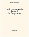 Dante Alighieri - La divine comédie - Tome 2 - Le Purgatoire.