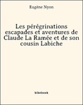 Eugène Nyon - Les pérégrinations escapades et aventures de Claude La Ramée et de son cousin Labiche.