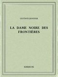 Gustave Le Rouge - La Dame noire des frontières.