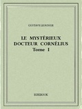 Gustave Le Rouge - Le mystérieux docteur Cornélius 1.