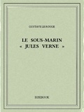Gustave Le Rouge - Le sous-marin « Jules Verne ».