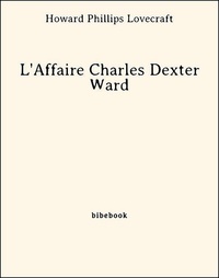 Howard Phillips Lovecraft - L'Affaire Charles Dexter Ward.