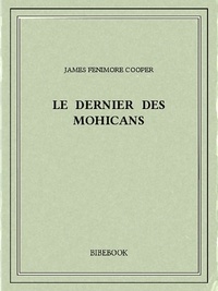 James Fenimore Cooper - Le Dernier des Mohicans.