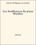 Johann Wolfgang von Goethe - Les Souffrances du jeune Werther.