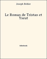 Joseph Bédier - Le Roman de Tristan et Yseut.