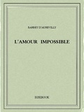 Jules Barbey d’Aurevilly - L'amour impossible.