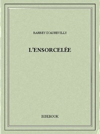Jules Barbey d’Aurevilly - L'ensorcelée.