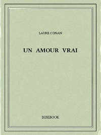 Laure Conan - Un amour vrai.