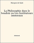 Marquis de Sade - La Philosophie dans le boudoir ou Les Instituteurs immoraux.