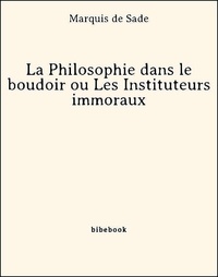 Marquis de Sade - La Philosophie dans le boudoir ou Les Instituteurs immoraux.