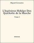 Miguel Cervantes - L'Ingénieux Hidalgo Don Quichotte de la Manche - Tome I.