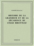 Honoré de Balzac - Histoire de la grandeur et de la décadence de César Birotteau.