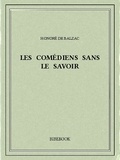 Honoré de Balzac - Les comédiens sans le savoir.