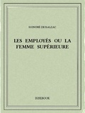 Honoré de Balzac - Les employés ou la femme supérieure.