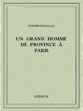 Honoré de Balzac - Un grand homme de province à Paris.