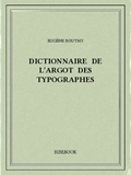 Pierre-Eugène Boutmy - Dictionnaire de l'argot des typographes.