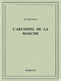 Victor Hugo - L’archipel de la Manche.