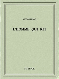 Victor Hugo - L’homme qui rit.
