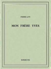 Pierre Loti - Mon frère Yves.