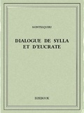 Charles-Louis de Secondat Montesquieu - Dialogue de Sylla et d’Eucrate.