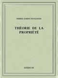 Pierre-Joseph Proudhon - Théorie de la propriété.