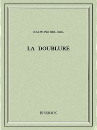 Raymond Roussel - La doublure.