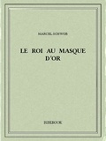 Marcel Schwob - Le roi au masque d’or.