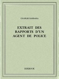 Charles Barbara - Extrait des rapports d’un agent de police.