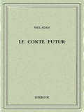 Paul Adam - Le conte futur.