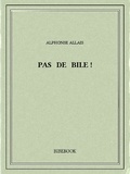 Alphonse Allais - Pas de bile !.