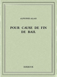 Alphonse Allais - Pour cause de fin de bail.