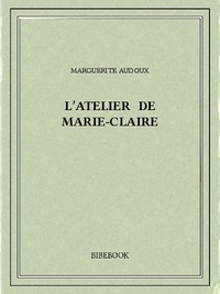 Marguerite Audoux - L'atelier de Marie-Claire.