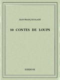 Jean-François Bladé - 10 contes de loups.