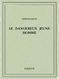 René Boylesve - Le dangereux jeune homme.