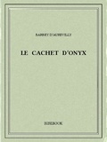 Jules Barbey d’Aurevilly - Le cachet d'onyx.