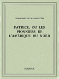 H. De Chavannes De La Giraudière - Patrice, ou Les pionniers de l'Amérique du Nord.