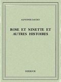 Alphonse Daudet - Rose et Ninette et autres histoires.