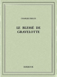 Charles Deslys - Le blessé de Gravelotte.