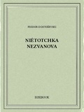 Fédor Mikhaïlovitch Dostoïevski - Niétotchka Nezvanova.