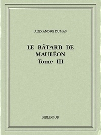 Alexandre Dumas - Le bâtard de Mauléon III.