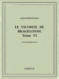 Alexandre Dumas - Le vicomte de Bragelonne VI.