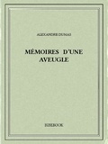 Alexandre Dumas - Mémoires d'une aveugle.