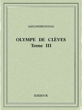 Alexandre Dumas - Olympe de Clèves III.