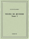 Gustave Flaubert - Textes de jeunesse I.