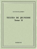 Gustave Flaubert - Textes de jeunesse II.
