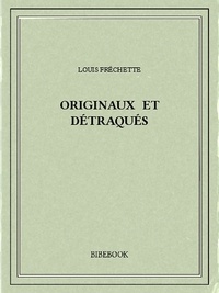 Louis Fréchette - Originaux et détraqués.