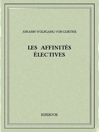 Johann Wolfgang von Goethe - Les affinités électives.